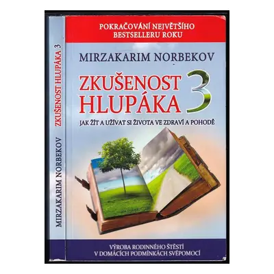 Zkušenost hlupáka 3 : Jak žít a užívat si života ve zdraví a pohodě : výroba rodinného štěstí v 