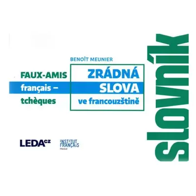 Zrádná slova ve francouzštině : Faux-amis français-tchèques : slovník - Benoît Meunier (2016, Le