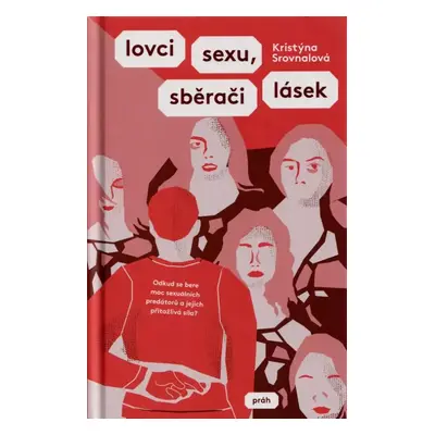 Lovci sexu, sběrači lásek - Kristýna Srovnalová (2021, Práh)