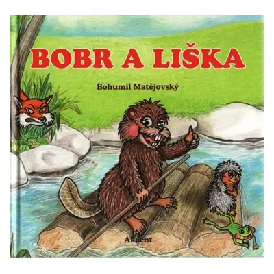 Bobr a liška - Bohumil Matějovský (2017, Akcent)