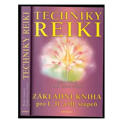 Techniky reiki : základní kniha pro I., II. a III. stupeň - Walter Lübeck, Frank Arjava Petter (