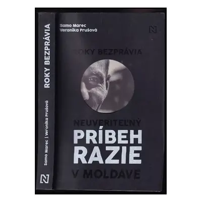 Roky bezprávia : neuveriteľný príbeh razie v Moldave - Samo Marec, Veronika Prušová (2021, N Pre