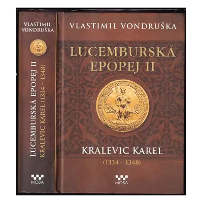 Lucemburská epopej : Kralevic Karel (1334-1348) - II - Vlastimil Vondruška (2023, MOBA)