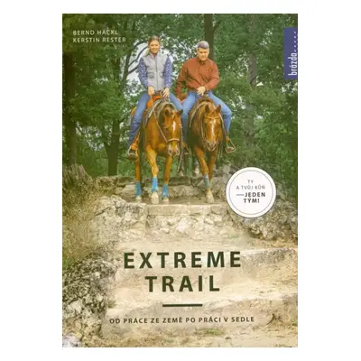 Extreme trail : od práce ze země po práci v sedle : ty a tvůj kůň - jeden tým! - Bernd Hackl, Ke