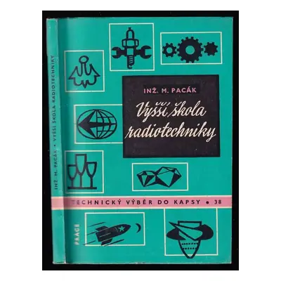 Vyšší škola radiotechniky : úvod do přístrojové elektroniky - I. díl - Miroslav Pacák (1961, Prá