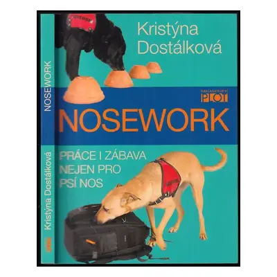 Nosework : práce i zábava nejen pro psí nos - Kristýna Dostálková (2018, Plot)