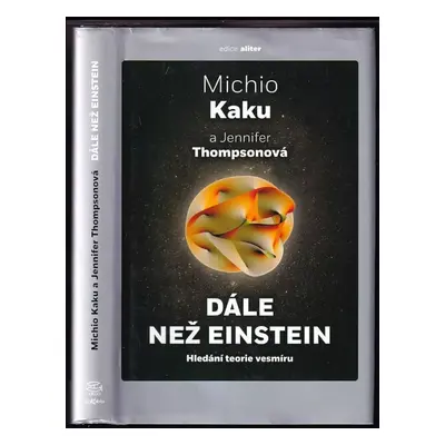 Dále než Einstein : hledání teorie vesmíru - Michio Kaku, Jennifer Trainer Thompson (2022, Argo)