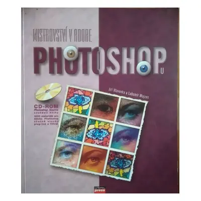 Mistrovství v Adobe Photoshop 3.0, 3.05 - Jiří Hlavenka, Lubomír Mojzes (1996, Computer Press)