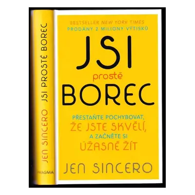 Jsi prostě borec : přestaňte pochybovat, že jste skvělí, a začněte si úžasně žít - Jen Sincero (