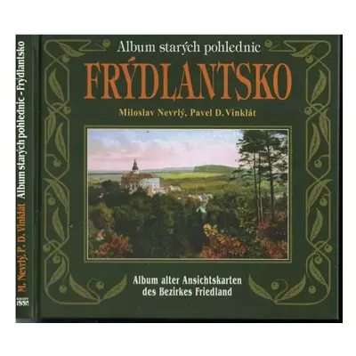 Album starých pohlednic - Frýdlantsko : Album alter Ansichtskarten des Bezirkes Friedland - Milo