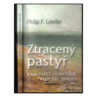 Ztracený pastýř : kam papež František vede své stádo - Philip F Lawler (2019, Kartuziánské nakla