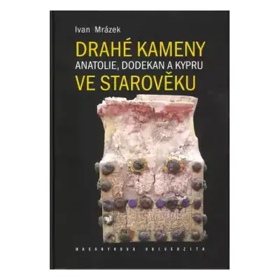 Drahé kameny Anatolie, Dodekan a Kypru ve starověku - Ivan Mrázek (2024, Masarykova univerzita)