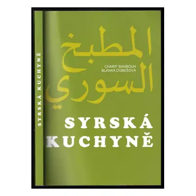 Syrská kuchyně : Al-maṭbach as-sūrī - Charif Bahbouh, Blanka Dobešová (2015, Dar Ibn Rushd)