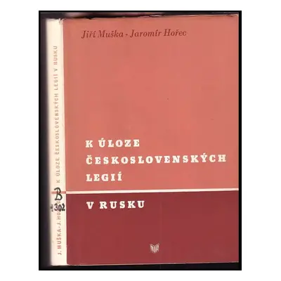 K úloze československých legií v Rusku - Jaromír Hořec, Jiří Muška (1954, Mir)