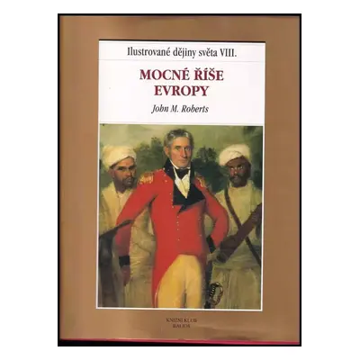 Ilustrované dějiny světa : Mocné říše Evropy - VIII - J. M Roberts (2000, Knižní klub)