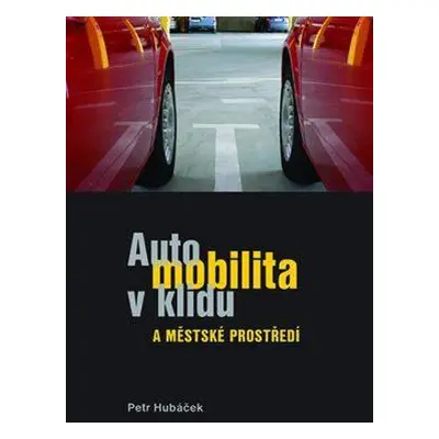 Automobilita v klidu a městské prostředí - Petr Hubáček (2016, VUTIUM)