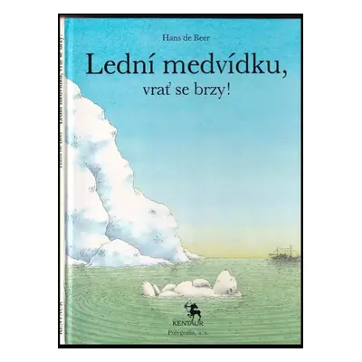 Lední medvídku, vrať se brzy! - Hans De Beer (1991, Kentaur)