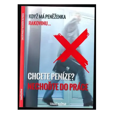 Chcete peníze? Nechoďte do práce : co chudí lidé nevědí, bohatí lidé skrývají a co vám finanční 