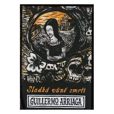 Sladká vůně smrti - Guillermo Arriaga (2012, Labyrint)