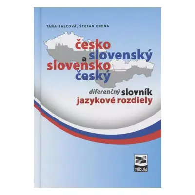 Česko-slovenský a slovensko-český diferenčný slovník : jazykové rozdiely - Táňa Balcová, Štefan 