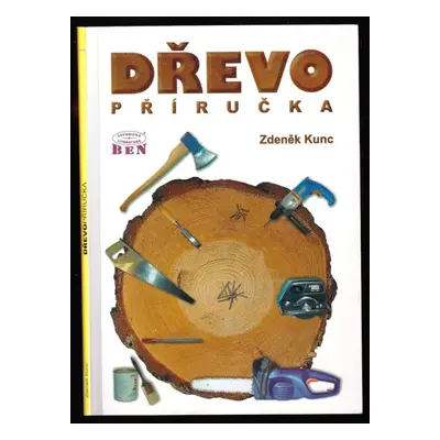 Dřevopříručka - Zdeněk Kunc (2004, BEN - technická literatura)