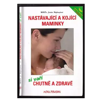 Nastávající a kojící maminky si vaří chutně a zdravě : recepty a plno rad, jak v těhotenství a p