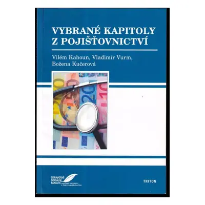 Vybrané kapitoly z pojišťovnictví - Vilém Kahoun, Vladimír Vurm, Božena Kučerová (2008, Triton)