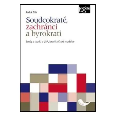 Soudcokraté, zachránci a byrokrati : soudy a soudci v USA, Izraeli a České republice - Radek Píš