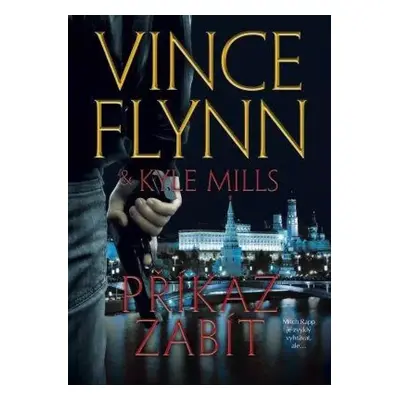 Příkaz zabít - Vince Flynn, Kyle Mills (2017, BB art)