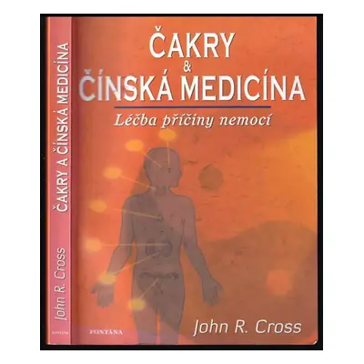 Čakry a čínská medicína : léčba příčiny nemoci - John R Cross (2009, Fontána)