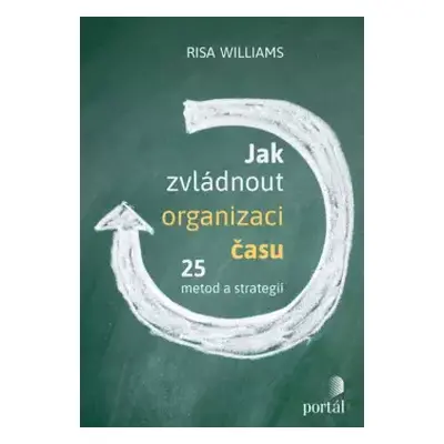 Jak zvládnout organizaci času : 25 metod a strategií - Risa Williams (2024, Portál)