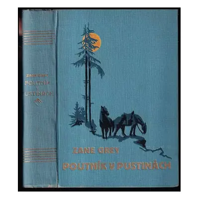 Poutník v pustinách : román - Zane Grey (1930, Českomoravské podniky tiskařské a vydavatelské)