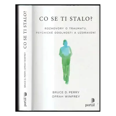 Co se ti stalo? : rozhovory o traumatu, psychické odolnosti a uzdravení - Bruce Duncan Perry, Op