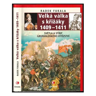 Velká válka s křižáky 1409-1411 : světla a stíny grunvaldského vítězství - Radek Fukala (2018, E