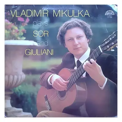 Vladimír Mikulka Plays Sor And Giuliani - Vladimír Mikulka (1982, Supraphon)