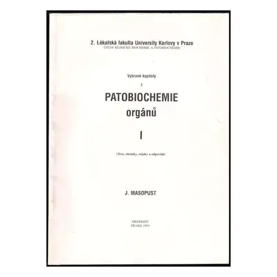 Vybrané kapitoly z patobiochemie orgánů : 1 - Jaroslav Masopust (1993, Medprint)