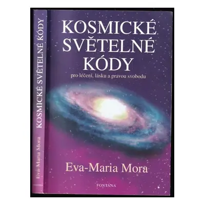 Kosmické světelné kódy : pro léčení, lásku a pravou svobodu - Eva-Maria Mora (2018, Fontána)