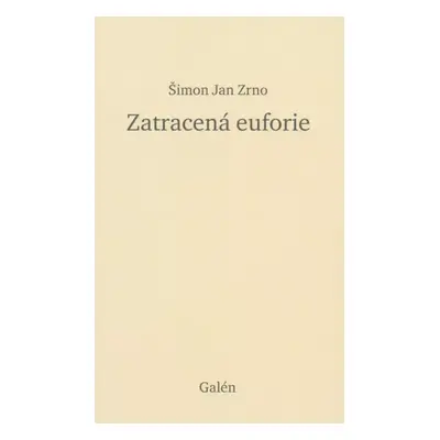 Zatracená euforie - Šimon Jan Zrno (2018, Galén)