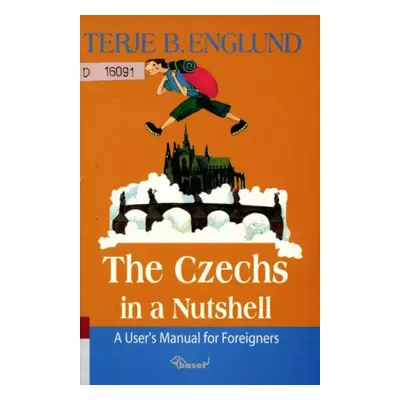 The Czechs in a nutshell : a user's manual for foreigners - Terje B Englund (2004, Baset)