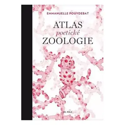 Atlas poetické zoologie - Emmanuelle Pouydebat (2019, Smart Press)