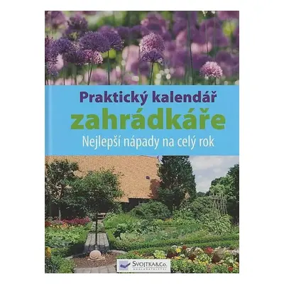 Praktický kalendář zahrádkáře : nejlepší nápady na celý rok (2009, Svojtka & Co)