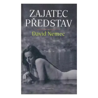 Zajatec představ - David Němec (2016, Akropolis)