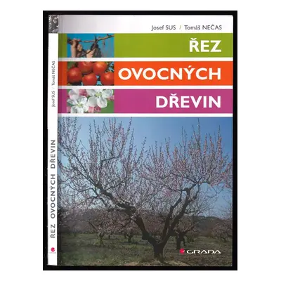 Řez ovocných dřevin - Josef Sus, Tomáš Nečas (2011, Grada)