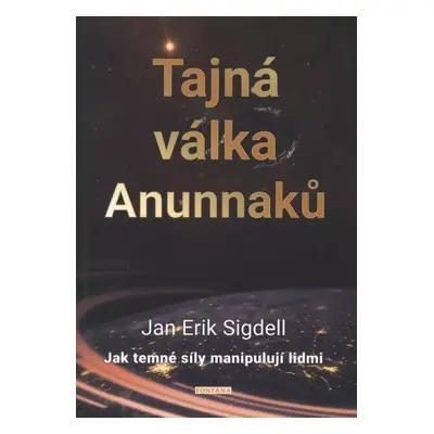 Tajná válka Anunnaků : jak temné síly manipulují lidmi - Jan Erik Sigdell (2020, Fontána)