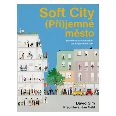 Soft city : (pří)jemné město pro každodenní život - David Sim (2023, Aktuell)