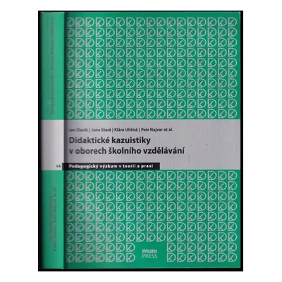 Didaktické kazuistiky v oborech školního vzdělávání - Jana Stará, Jan Slavík, Klára Uličná, Petr