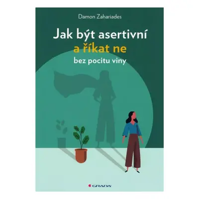 Jak být asertivní a říkat ne bez pocitu viny - Damon Zahariades (2021, Grada)