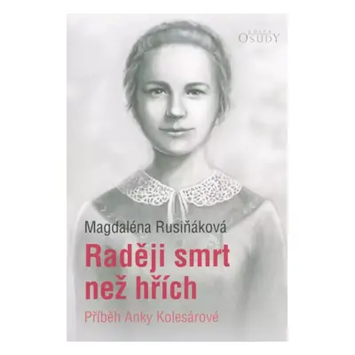 Raději smrt než hřích : příběh Anky Kolesárové - Magdaléna Rusiňáková (2019, Karmelitánské nakla