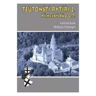 Teutonští rytíři : Od Grünwaldu po současnost - 2 - František Kuník, Wolfgang Schwangen (2023, C