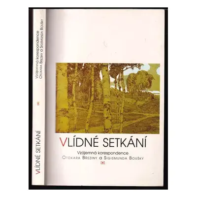 Vlídné setkání : Vzájemná korespondence Otokara Březiny a Sigismunda Boušky - Otokar Březina, Si